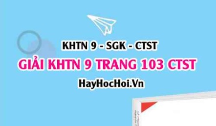 Giải KHTN 9 trang 103 Chân trời sáng tạo SGK